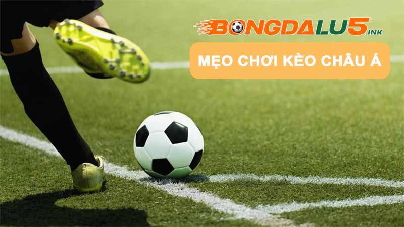 Các mẹo chơi kèo Châu Á